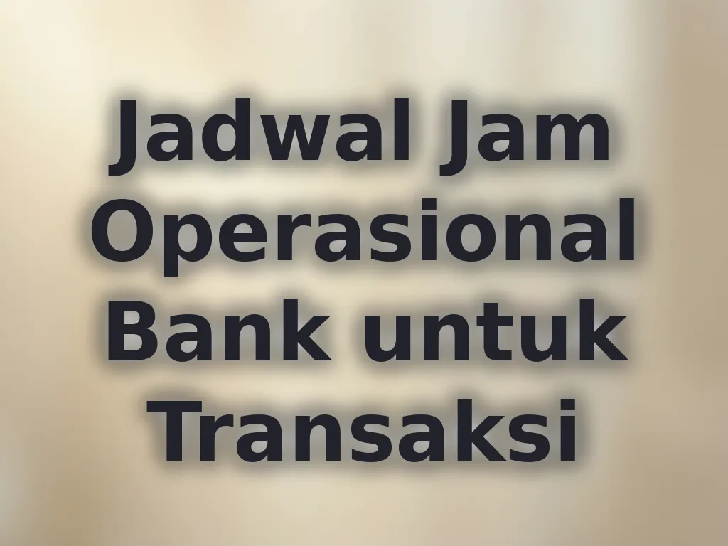 Jadwal Jam Operasional Bank untuk Transaksi