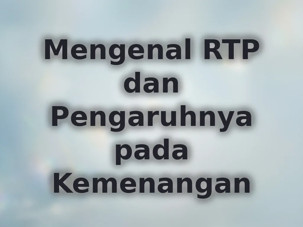 Mengenal RTP dan Pengaruhnya pada Kemenangan